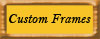 Custom Frames